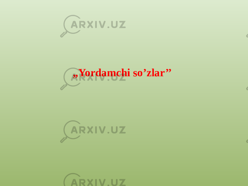 ,,Yordamchi so’zlar’’ 