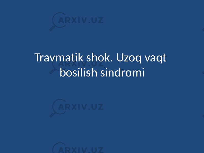 Travmatik shok. Uzoq vaqt bosilish sindromi 