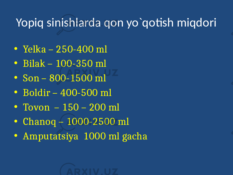 Yopiq sinishlarda qon yo`qotish miqdori • Yelka – 250-400 ml • Bilak – 100-350 ml • Son – 800-1500 ml • Boldir – 400-500 ml • Tovon – 150 – 200 ml • Chanoq – 1000-2500 ml • Amputatsiya 1000 ml gacha 