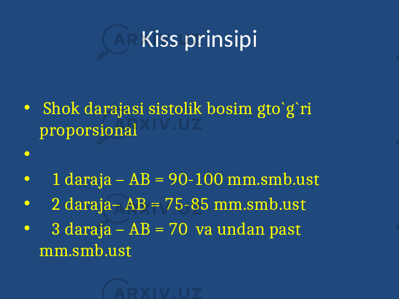 Kiss prinsipi •   Shok darajasi sistolik bosim gto`g`ri proporsional •   • 1 daraja – AB = 90-100 mm.smb.ust • 2 daraja– AB = 75-85 mm.smb.ust • 3 daraja – AB = 70 va undan past mm.smb.ust 