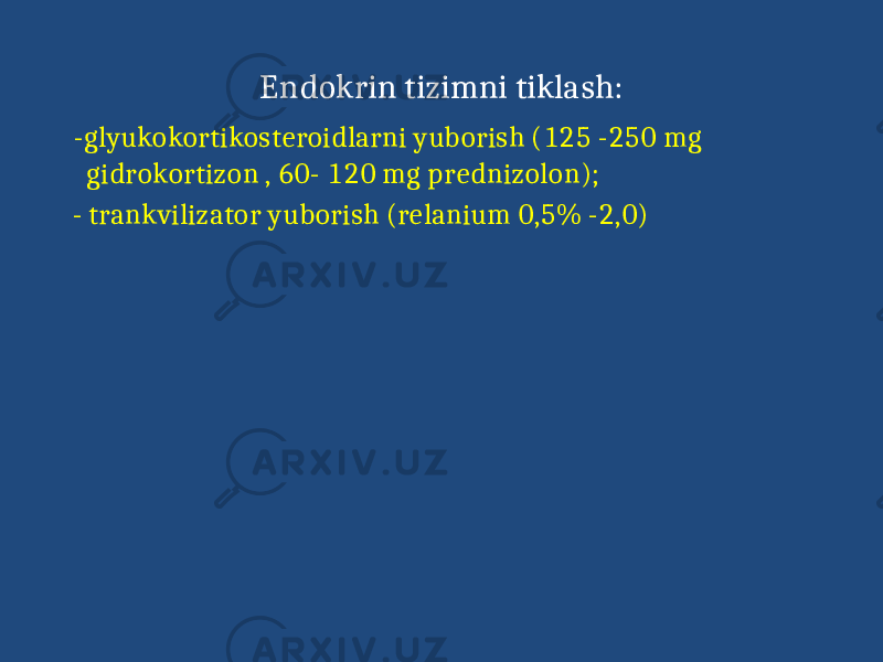  Endokrin tizimni tiklash: -glyukokortikosteroidlarni yuborish (125 -250 mg gidrokortizon , 60- 120 mg prednizolon); - trankvilizator yuborish (relanium 0,5% -2,0) 