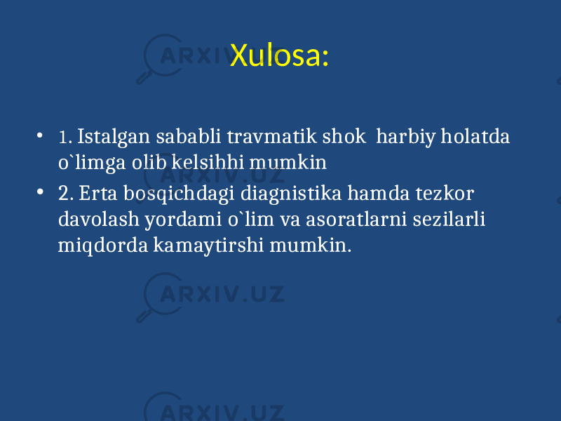 Xulosa: • 1 . Istalgan sababli travmatik shok harbiy holatda o`limga olib kelsihhi mumkin • 2. Erta bosqichdagi diagnistika hamda tezkor davolash yordami o`lim va asoratlarni sezilarli miqdorda kamaytirshi mumkin. 