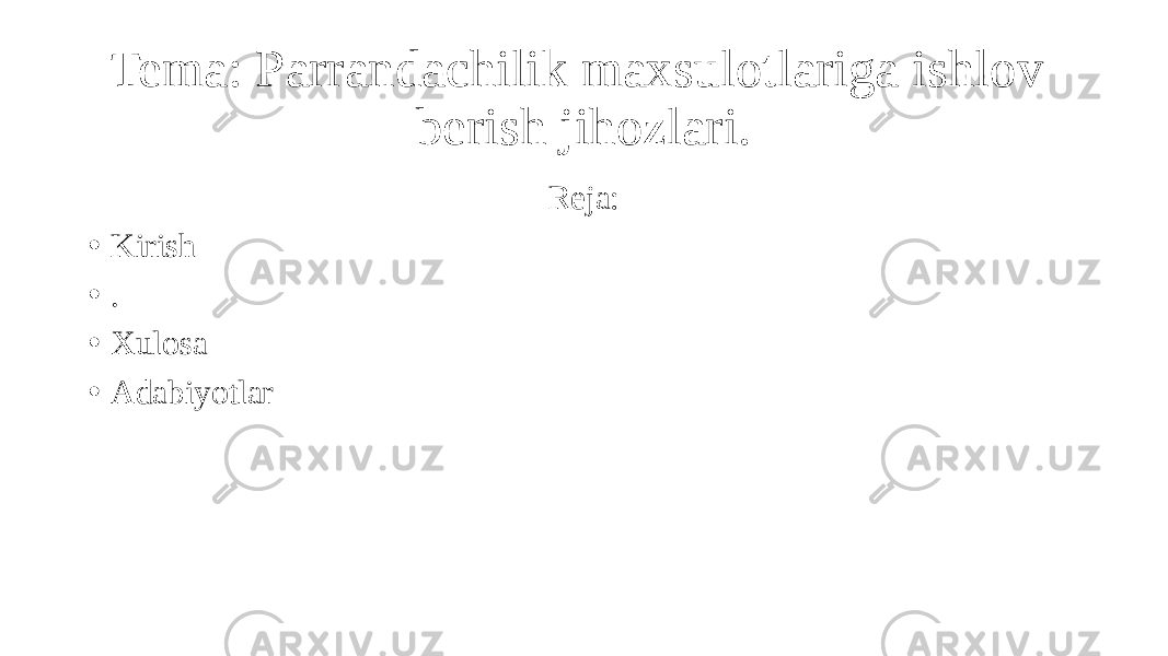 Tema: Parrandachilik maxsulotlariga ishlov berish jihozlari. Reja: • Kirish • . • Xulosa • Adabiyotlar 