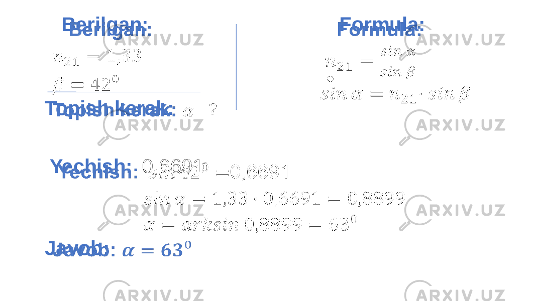  Formula: ∙   Yechish: 0,6691 Javob:   Berilgan: Topish kerak:   