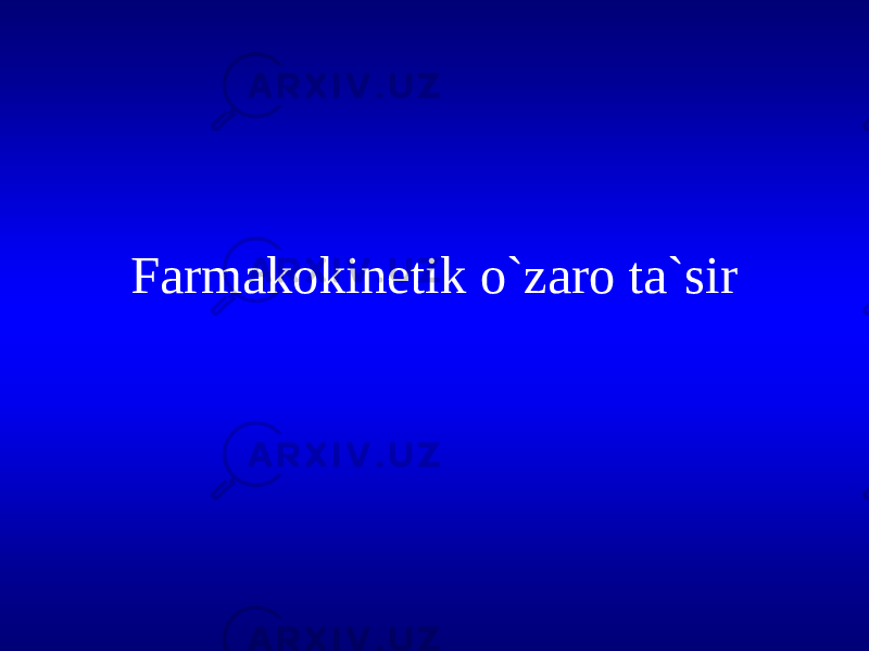 Farmakokinetik o`zaro ta`sir 