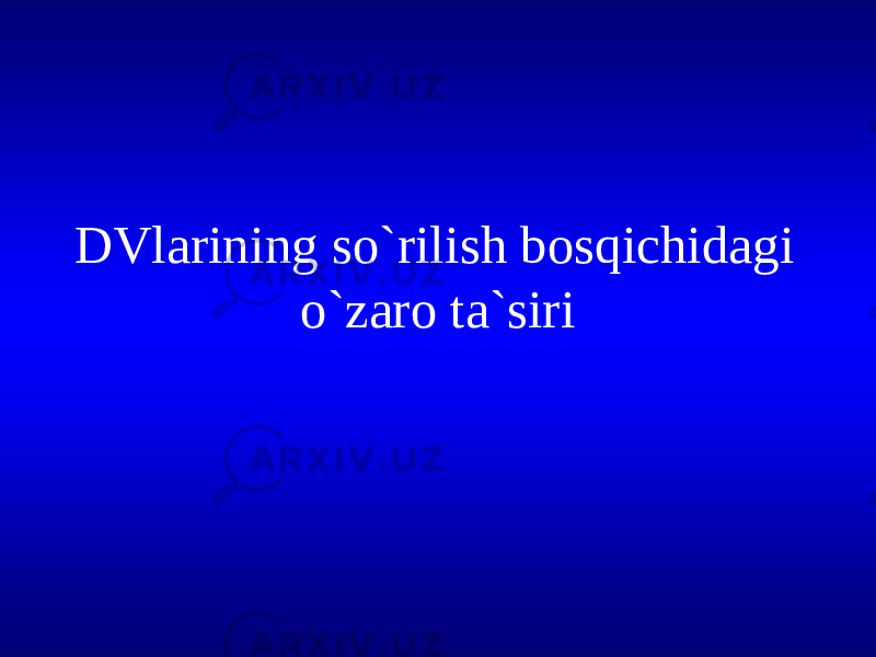 DVlarining so`rilish bosqichidagi o`zaro ta`siri 