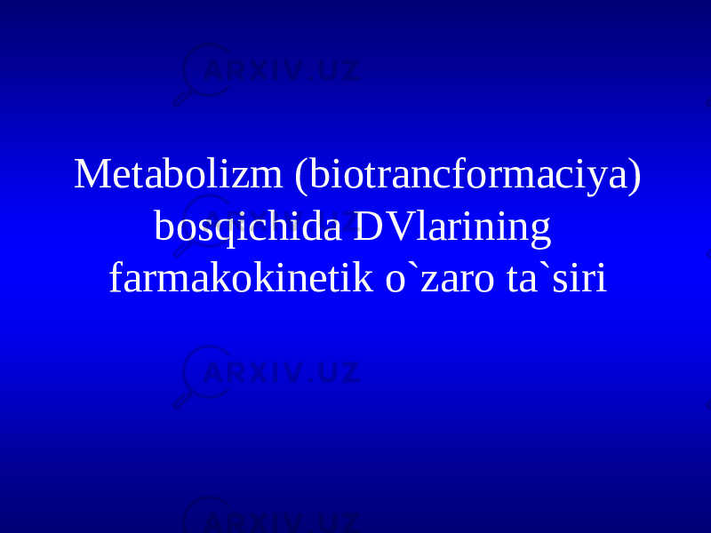 Metabolizm (biotranсformaciya) bosqichida DVlarining farmakokinetik o`zaro ta`siri 