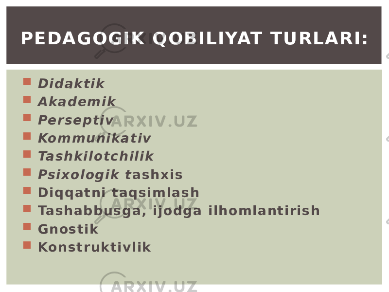  D i d a k t i k  A k a d e m i k  Pe r s e p t i v  Ko m m u n i k a t i v  Ta s h k i l o t c h i l i k  Ps i x o l o g i k t a s h x i s  D i q q a t n i t a q s i m l a s h  Ta s h a b b u s g a , i j o d g a i l h o m l a n t i r i s h  G n o s t i k  Ko n s t r u k t i v l i kP Е D A G O G I K Q O B I L I YAT T U R L A R I : 