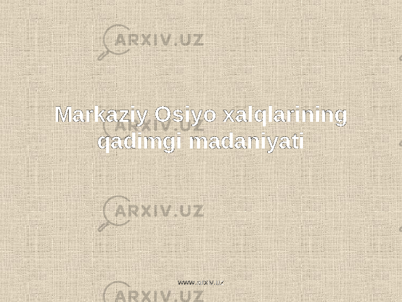 Markaziy Osiyo xal q larining q adimgi madaniyati www.arxiv.uz 
