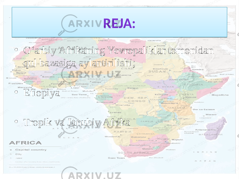 REJA: • G‘arbiy Afrikaning Yevropaliklar tomonidan qul bazasiga aylantirilishi; • Efiopiya • Tropik va Janubiy Afrika 01 