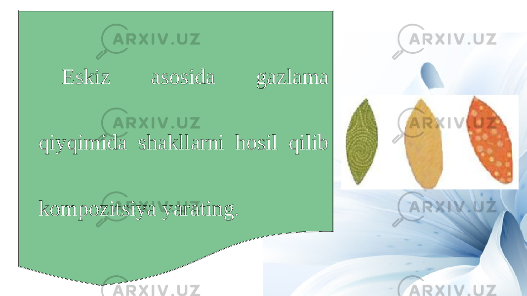 Eskiz asosida gazlama qiyqimida shakllarni hosil qilib kompozitsiya yarating. 