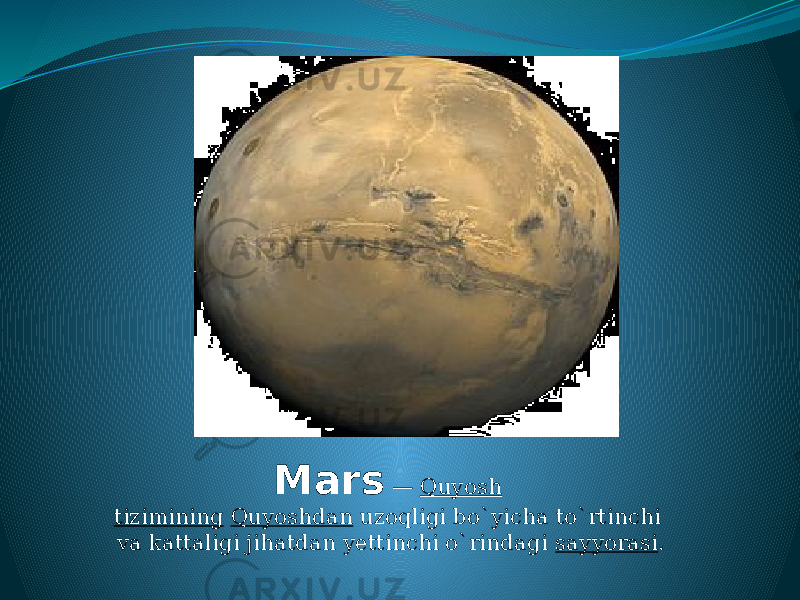 Mars  —  Quyosh tizimining   Quyoshdan  uzoqligi bo`yicha to`rtinchi va kattaligi jihatdan yettinchi o`rindagi  sayyorasi . 