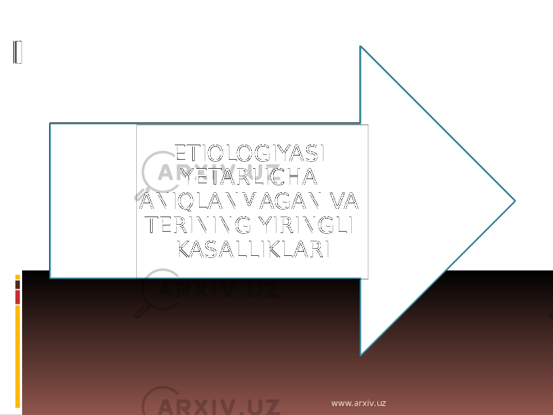 ETIOLOGIYASI YETARLICHA ANIQLANMAGAN VA TERINING YIRINGLI KASALLIKLARI www.arxiv.uz 