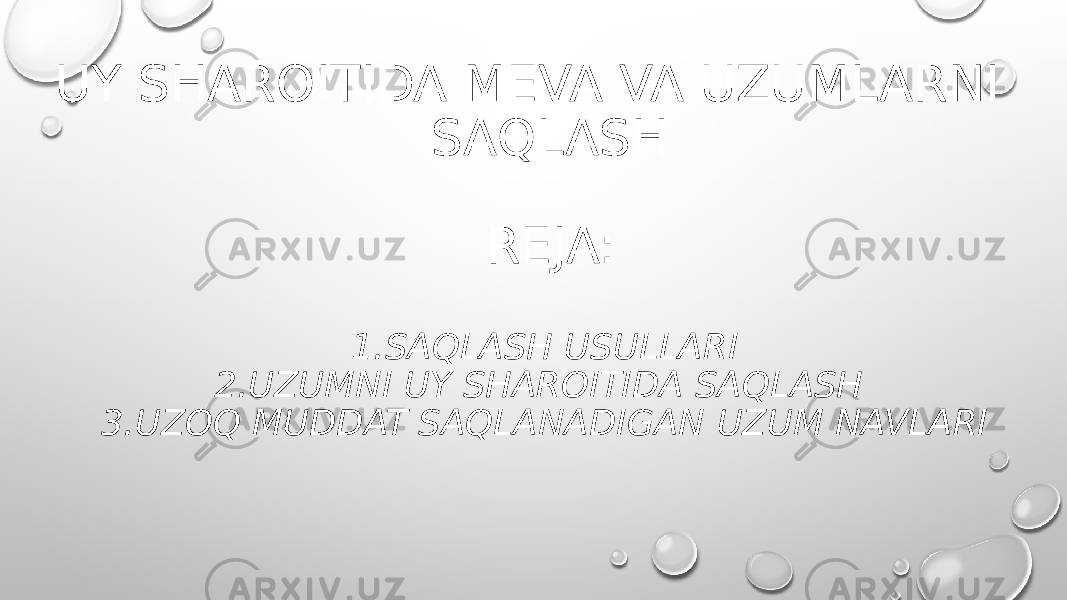 UY SHAROITIDA MEVA VA UZUMLARNI SAQLASH REJA: 1.SAQLASH USULLARI 2.UZUMNI UY SHAROITIDA SAQLASH 3.UZOQ MUDDAT SAQLANADIGAN UZUM NAVLARI 