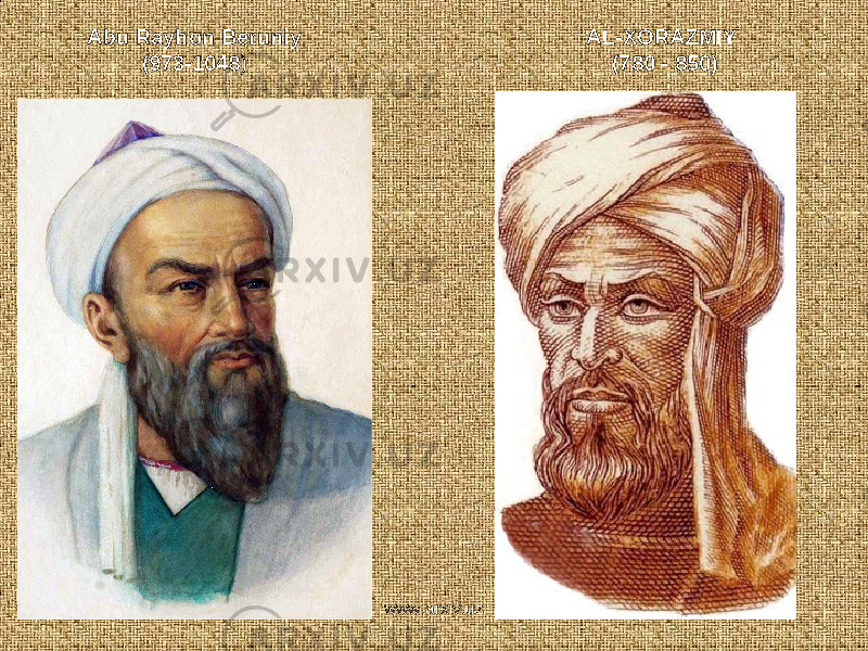 AL-XORAZMIY (780 - 850)Abu Rayhon Beruniy ( 973-1048 ) www.arxiv.uz 