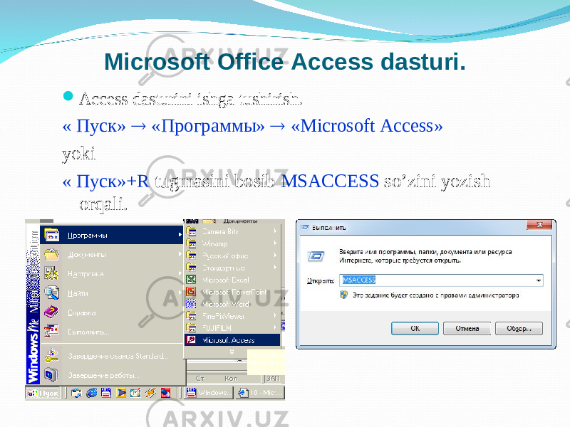 Microsoft Office Access dasturi.  Access dasturini ishga tushirish. « Пуск»  «Программы»  « Microsoft Access » yoki « Пуск» +R tugmasini bosib MSACCESS so’zini yozish orqali. 