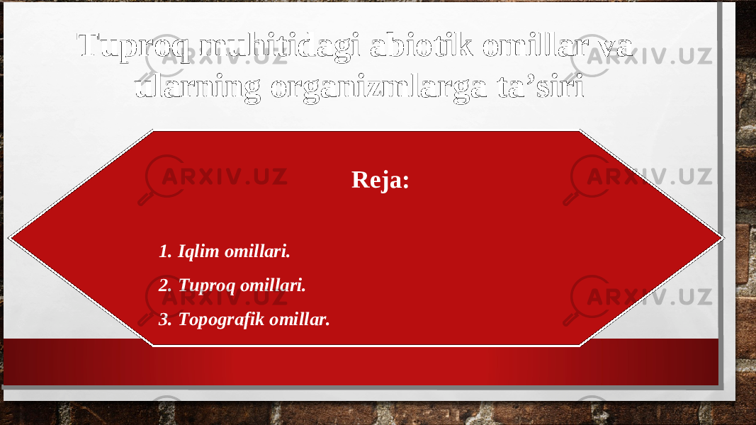 Tuproq muhitidagi abiotik omillar va ularning organizmlarga ta’siri Reja: 1. Iqlim omillari. 2. Tuproq omillari. 3. Topografik omillar. 