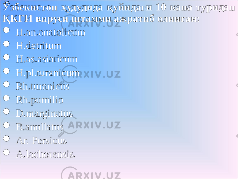 Ўзбекистон ҳудудида қуйидаги 10 кана туридан ҚКГИ вируси штамми ажратиб олинган:  H.an.anatolicum  H.detritum  H.as.asiaticum  H.pl.turanicum  Rh.turanicus  Rh.pumilio  D.marginatus  B.anullatus  Ar. Persicus  A.lachorensis. 