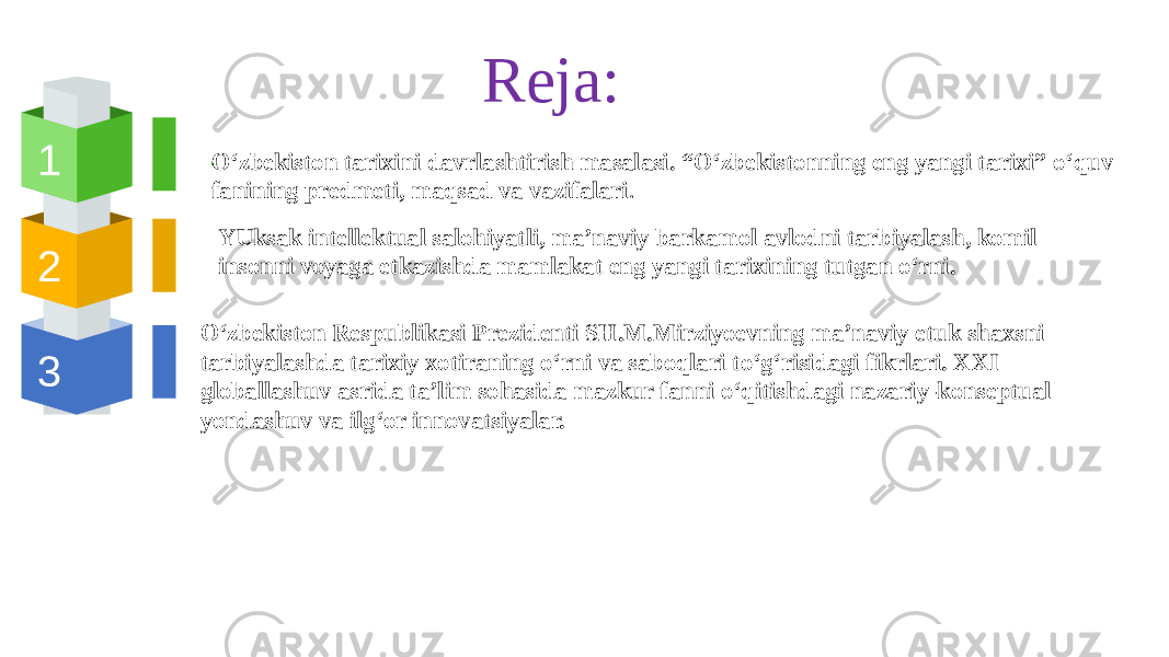 Reja: 1 2 3 . O‘zbekiston tarixini davrlashtirish masalasi. “O‘zbekistonning eng yangi tarixi” o‘quv fanining predmeti, maqsad va vazifalari . YUksak intellektual salohiyatli, ma’naviy barkamol avlodni tarbiyalash, komil insonni voyaga etkazishda mamlakat eng yangi tarixining tutgan o‘rni. O‘zbekiston Respublikasi Prezidenti SH.M.Mirziyoevning ma’naviy etuk shaxsni tarbiyalashda tarixiy xotiraning o‘rni va saboqlari to‘g‘risidagi fikrlari. XXI globallashuv asrida ta’lim sohasida mazkur fanni o‘qitishdagi nazariy-konseptual yondashuv va ilg‘or innovatsiyalar. 