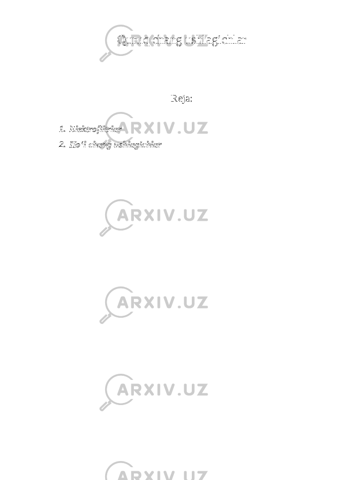 Quruq chang ushlagichlar Reja: 1. Elektrofiltrlar 2. Ho‘l chang ushlagichlar 