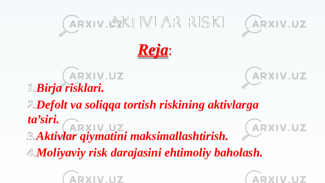 Reja : 1. Birja risklari. 2. Defolt va soliqqa tortish riskining aktivlarga ta’siri. 3. Aktivlar qiymatini maksimallashtirish. 4. Moliyaviy risk darajasini ehtimoliy baholash.AKTIVLAR RISKI 