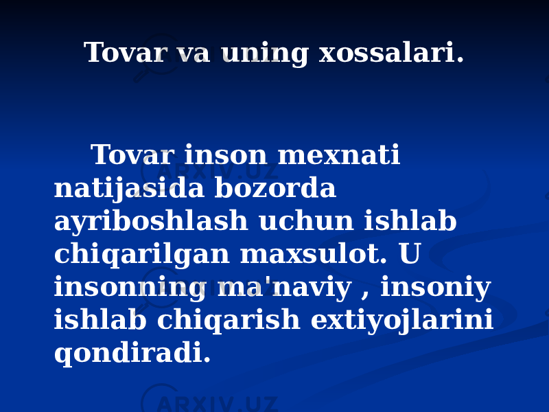 Tovar va uning xossalari. Tovar inson mexnati natijasida bozorda ayriboshlash uchun ishlab chiqarilgan maxsulot. U insonning ma&#39;naviy , insoniy ishlab chiqarish extiyojlarini qondiradi. 