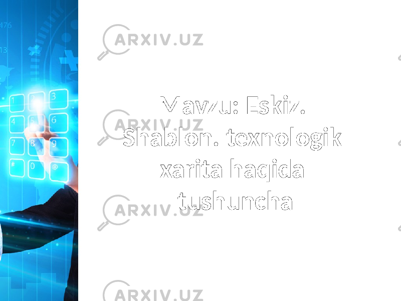 Mavzu: Eskiz. Shablon. texnologik xarita haqida tushuncha 