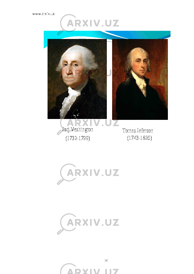 www.arxiv.uzJorj Vashington (1732 -1799) Tomas Jeferson (1743 -1826) 74 