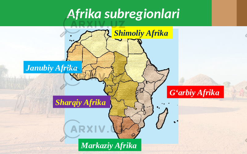 Afrika subregionlari Shimoliy Afrika G‘arbiy Afrika Markaziy Afrika Sharqiy Afrika Janubiy Afrika 