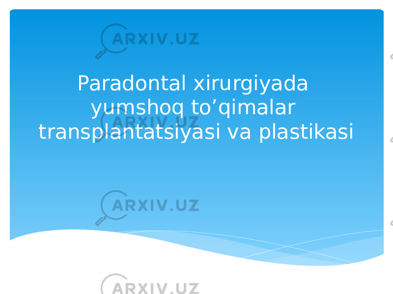 Paradontal xirurgiyada yumshoq to’qimalar transplantatsiyasi va plastikasi 