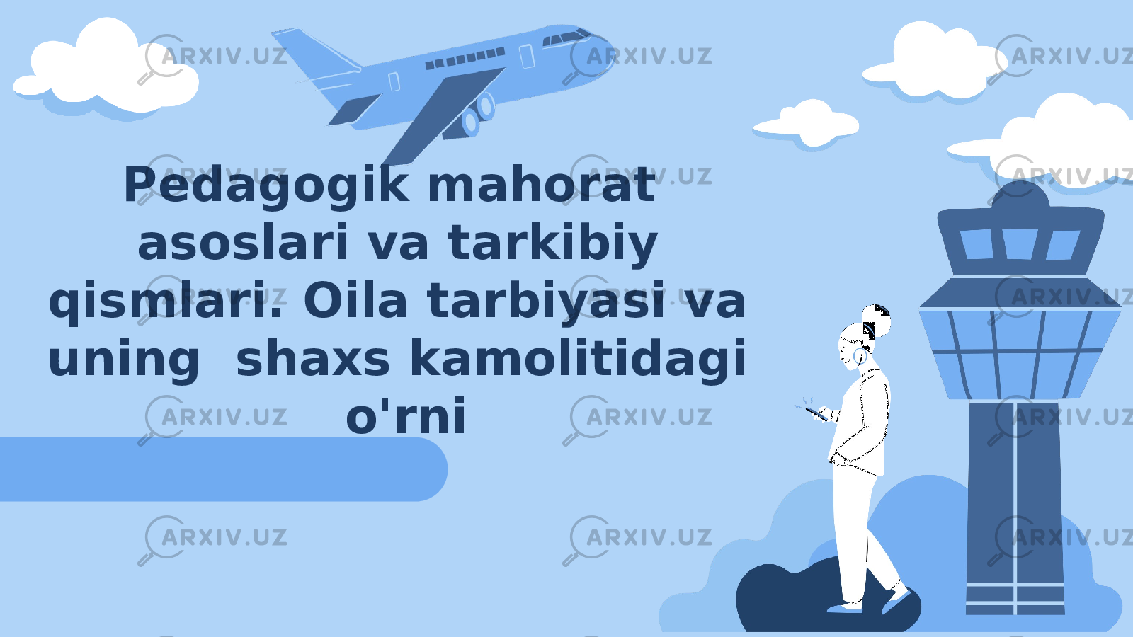 Pedagogik mahorat asoslari va tarkibiy qismlari. Oila tarbiyasi va uning shaxs kamolitidagi o&#39;rni 