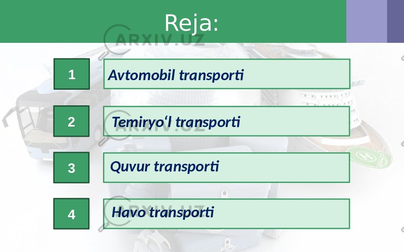 Reja: 2 3 4 Avtomobil transporti1 Temiryo‘l transporti Havo transportiQuvur transporti 