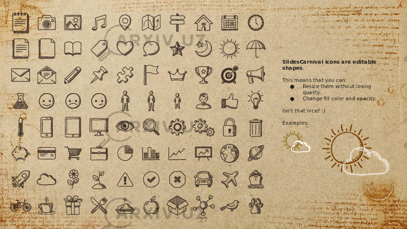 SlidesCarnival icons are editable shapes . This means that you can: ● Resize them without losing quality. ● Change fill color and opacity. Isn’t that nice? :) Examples: 27 