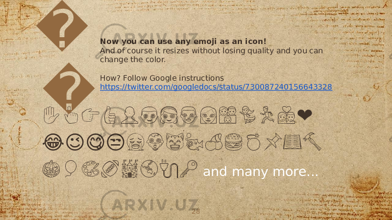 Now you can use any emoji as an icon! And of course it resizes without losing quality and you can change the color. How? Follow Google instructions https://twitter.com/googledocs/status/730087240156643328 ❤✋&#55357;&#56390;&#55357;&#56393;&#55357;&#56397;&#55357;&#56420;&#55357;&#56422;&#55357;&#56423;&#55357;&#56424;&#55357;&#56425;&#55357;&#56426;&#55357;&#56451;&#55356;&#57283;&#55357;&#56465; &#55357;&#56834;&#55357;&#56841;&#55357;&#56843;&#55357;&#56850; &#55357;&#56877;&#55357;&#56438;&#55357;&#56888;&#55357;&#56351;&#55356;&#57170;&#55356;&#57172;&#55357;&#56483;&#55357;&#56524;&#55357;&#56534;&#55357;&#56616; &#55356;&#57219;&#55356;&#57224;&#55356;&#57256;&#55356;&#57288;&#55356;&#57328;&#55356;&#57103;&#55357;&#56588;&#55357;&#56593; and many more...&#55357; &#55357; 28 