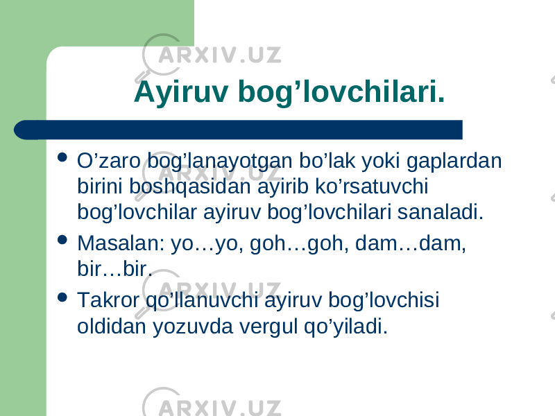  Ayiruv bog’lovchilari.  O’zaro bog’lanayotgan bo’lak yoki gaplardan birini boshqasidan ayirib ko’rsatuvchi bog’lovchilar ayiruv bog’lovchilari sanaladi.  Masalan: yo…yo, goh…goh, dam…dam, bir…bir.  Takror qo’llanuvchi ayiruv bog’lovchisi oldidan yozuvda vergul qo’yiladi. 