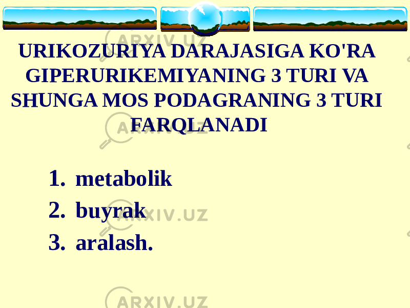 URIKOZURIYA DARAJASIGA KO&#39;RA GIPERURIKEMIYANING 3 TURI VA SHUNGA MOS PODAGRANING 3 TURI FARQLANADI 1. metabolik 2. buyrak 3. aralash. 