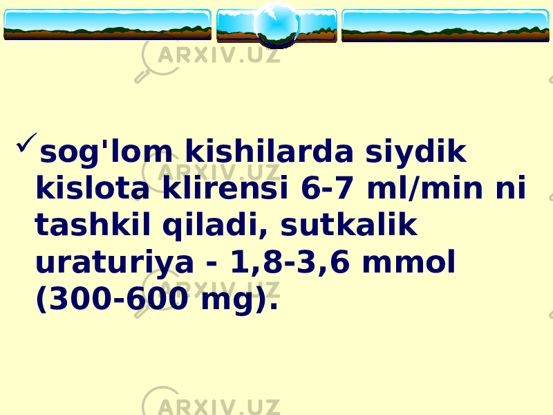  sog&#39;lom kishilarda siydik kislota klirensi 6-7 ml/min ni tashkil qiladi, sutkalik uraturiya - 1,8-3,6 mmol (300-600 mg). 