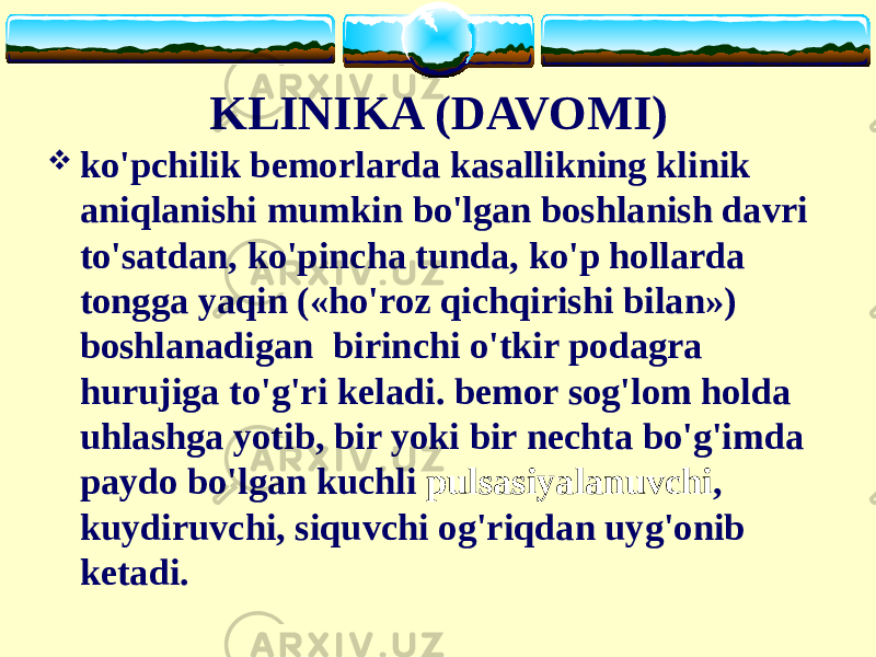 KLINIKA (DAVOMI)  ko&#39;pchilik bemorlarda kasallikning klinik aniqlanishi mumkin bo&#39;lgan boshlanish davri to&#39;satdan, ko&#39;pincha tunda, ko&#39;p hollarda tongga yaqin («ho&#39;roz qichqirishi bilan») boshlanadigan birinchi o&#39;tkir podagra hurujiga to&#39;g&#39;ri keladi. bemor sog&#39;lom holda uhlashga yotib, bir yoki bir nechta bo&#39;g&#39;imda paydo bo&#39;lgan kuchli pulsasiyalanuvchi , kuydiruvchi, siquvchi og&#39;riqdan uyg&#39;onib ketadi. 