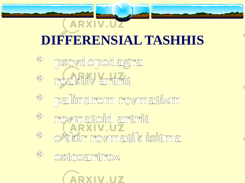 DIFFERENSIAL TASHHIS  psevdopodagra  reaktiv artrit  palindrom revmatizm  revmatoid artrit  o&#39;tkir revmatik isitma  osteoartroz 