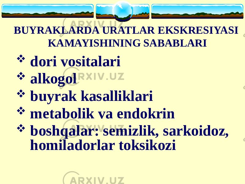 BUYRAKLARDA URATLAR EKSKRESIYASI KAMAYISHINING SABABLARI  dori vositalari  alkogol  buyrak kasalliklari  metabolik va endokrin  boshqalar: semizlik, sarkoidoz, homiladorlar toksikozi 