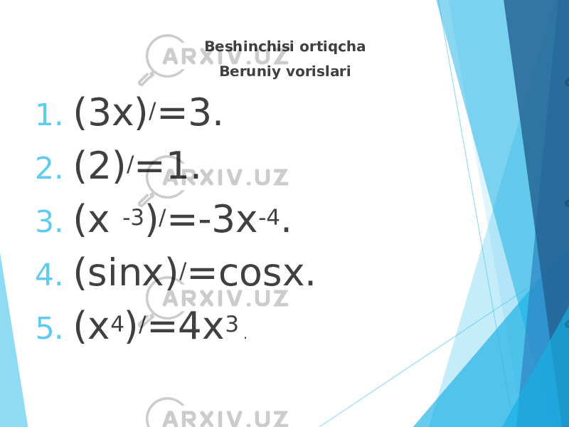 Beshinchisi ortiqcha Beruniy vorislari 1. (3x) / =3. 2. (2) / =1. 3. (x -3 ) / =-3x -4 . 4. (sinx) / =cosx. 5. (x 4 ) / =4x 3 . 