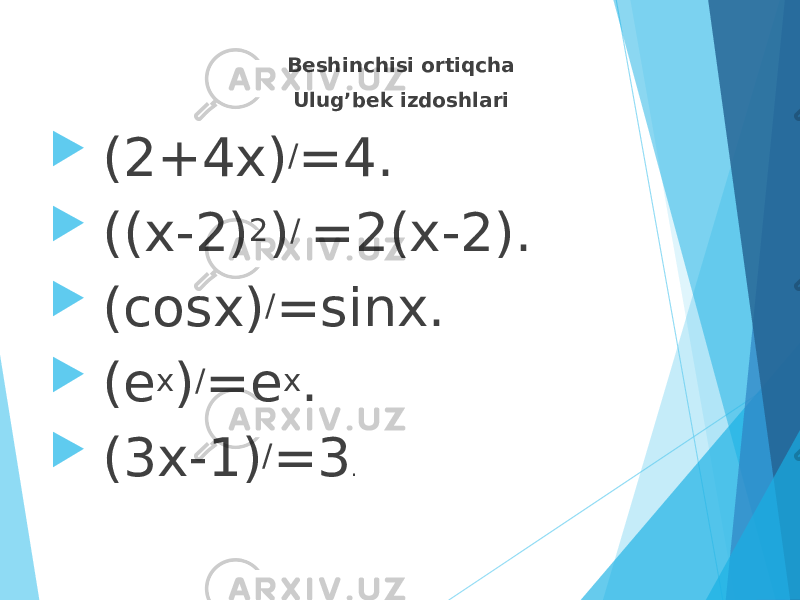 Beshinchisi ortiqcha Ulug’bek izdoshlari  (2+4x) / =4.  ((x-2) 2 ) / =2(x-2).  (cosx) / =sinx.  (e x ) / =e x .  (3x-1) / =3 . 