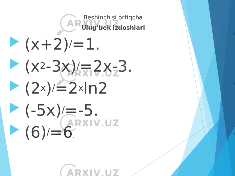 Beshinchisi ortiqcha Ulug’bek izdoshlari  (x+2) / =1.  (x 2 -3x) / =2x-3.  (2 x ) / =2 x ln2  (-5x) / =-5.  (6) / =6 . 
