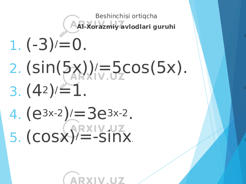 Beshinchisi ortiqcha Al-Xorazmiy avlodlari guruhi 1. (-3) / =0. 2. (sin(5x)) / =5cos(5x). 3. (4 2 ) / =1. 4. (e 3x-2 ) / =3e 3x-2 . 5. (cosx) / =-sinx . 