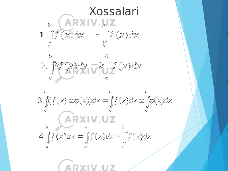 Xossalari     c a b cb a dx x f dx x f dx x f ) ( ) ( ) ( . 4     a b b a dx x f dx x f ) ( ) ( . 1    b a b a dx x f k dx x kf ) ( ) ( . 2       b a b a b a dx x dx x f dx x x f ) ( ) ( )) ( ) ( ( . 3   