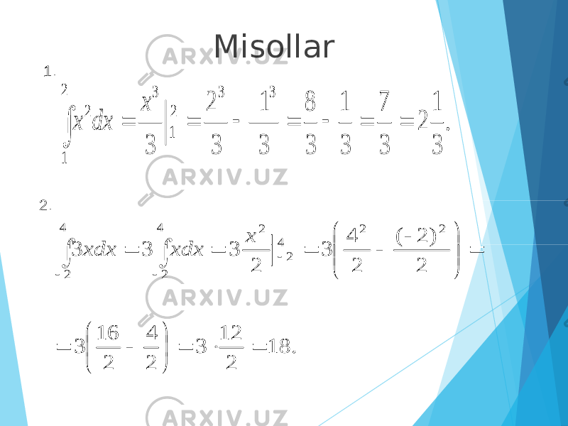Misollar. 3 1 2 3 7 3 1 3 8 3 1 3 2 3 3 3 2 1 3 2 1 2         x dx x . 18 2 12 3 2 4 2 16 3 2 ) 2 ( 2 4 3 2 3 3 3 2 2 4 2 4 2 4 2 2                               x xdx xdx 1. 2. 