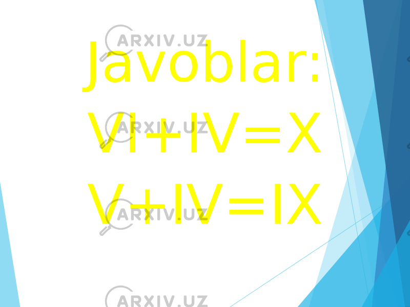 Javoblar: VI+IV=X V+IV=IX 
