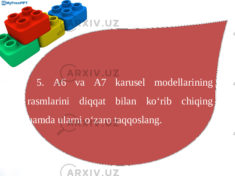 5. A6 va A7 karusel modellarining rasmlarini diqqat bilan ko‘rib chiqing hamda ularni o‘zaro taqqoslang. 