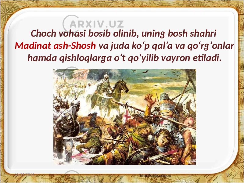 Choch vohasi bosib olinib, uning bosh shahri Madinat ash-Shosh va juda ko‘p qal’a va qo‘rg‘onlar hamda qishloqlarga o‘t qo‘yilib vayron etiladi. 10/15/2019 11 