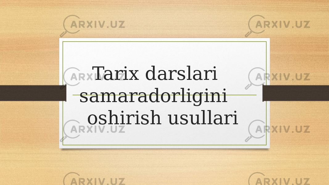 Tarix darslari samaradorligini oshirish usullari 